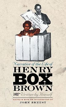 Narrative of the Life of Henry Box Brown, Written by Himself