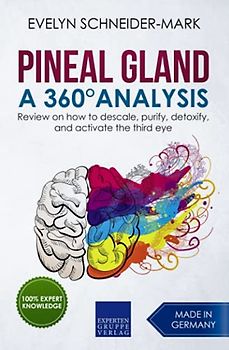 Pineal Gland – A 360° Analysis: Review on how to descale, purify, detoxify, and activate the third eye