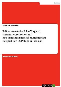 Talk versus Action? Ein Vergleich systemtheoretischer und neo-institutionalistischer Ansätze am Beispiel der US-Politik in Pakistan
