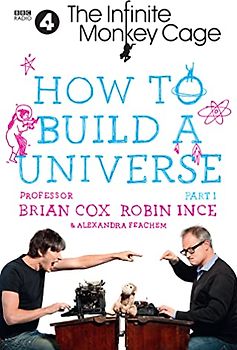 The Infinite Monkey Cage - How to Build a Universe: An Infinite Monkey Cage Adventure