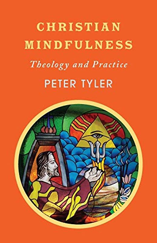 Christian Mindfulness: Theology and Practice