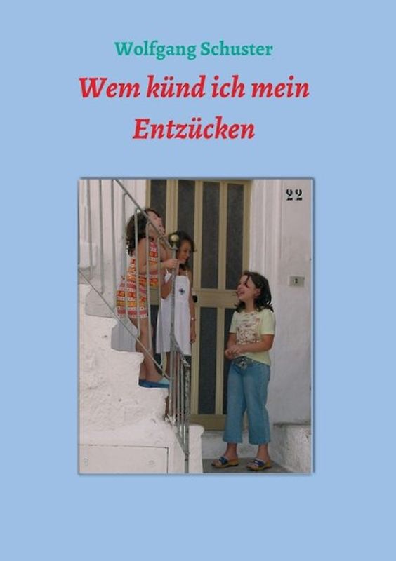 Wem künd ich mein Entzücken