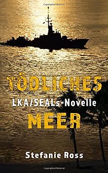 Tödliches Meer: LKA-SEALs-Novelle (LKA / SEAL (Hamburg), Band 8)