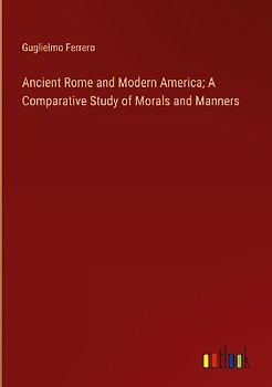 Ancient Rome and Modern America; A Comparative Study of Morals and Manners