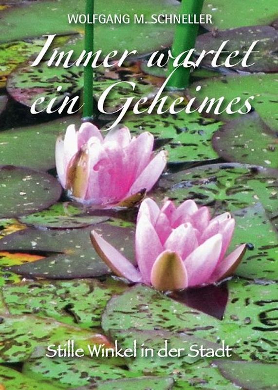 Immer wartet ein Geheimes – Stille Winkel in der Stadt