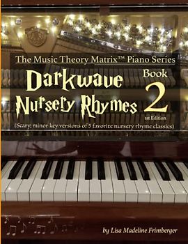 Darkwave Nursery Rhymes (Book 2): The Music Theory Matrix™ Piano Series: The Music Theory Matrix(TM) Piano Series