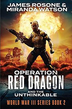 Operation Red Dragon: And the Unthinkable (World War III, Band 2)