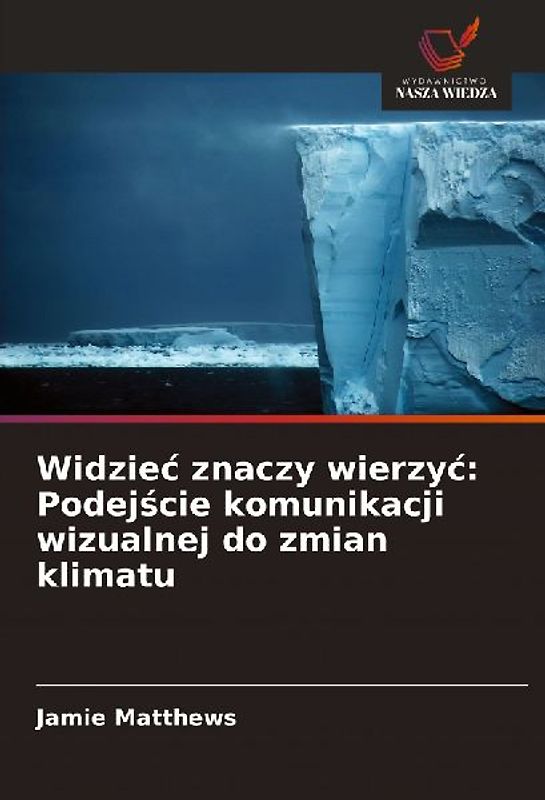 Widzie¿ znaczy wierzy¿: Podej¿cie komunikacji wizualnej do zmian klimatu