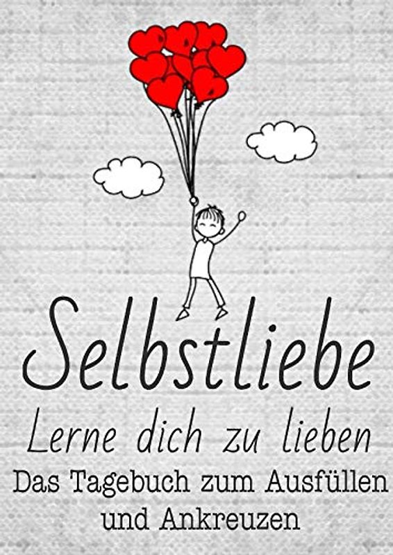 Selbstliebe: Lerne dich zu lieben. Das Tagebuch zum Ausfüllen und Ankreuzen.: 10 Minuten täglich auf dem Weg der inneren Heilung. Selbstliebe als Lebenskunst lernen. (Tagebücher Doreen Schmidt)