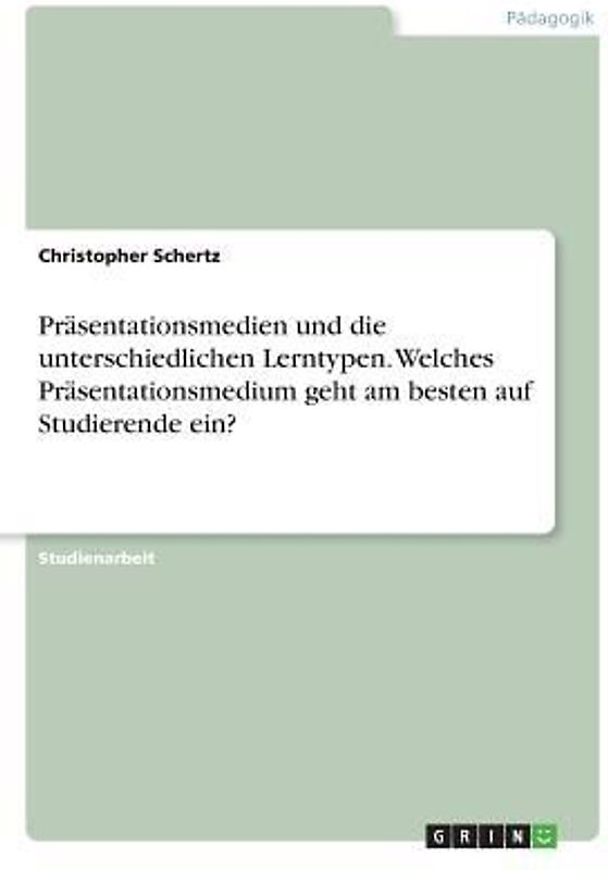 Präsentationsmedien und die unterschiedlichen Lerntypen. Welches Präsentationsmedium geht am besten auf Studierende ein?