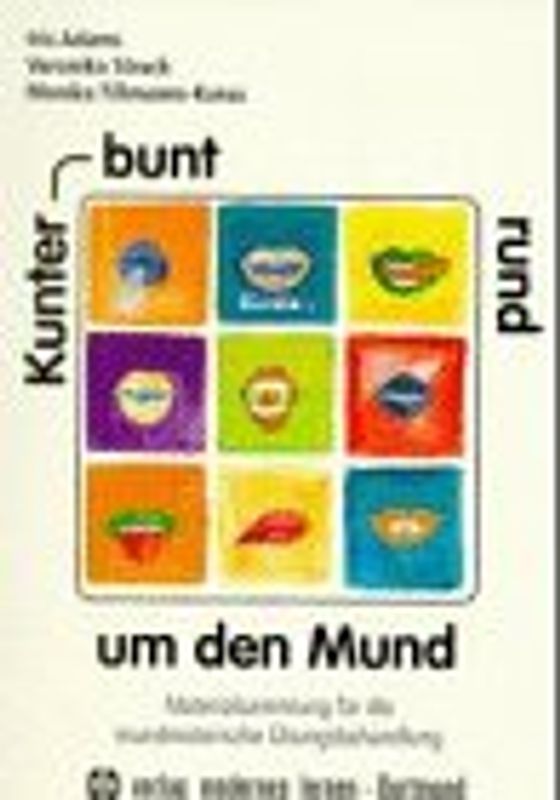 Kunterbunt rund um den Mund. Materialsammlung für die mundmotorische Übungsbehandlung