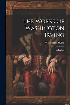 The Works Of Washington Irving: Columbus