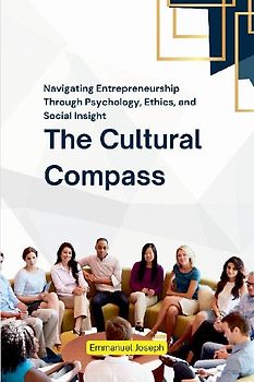 The Cultural Compass, Navigating Entrepreneurship Through Psychology, Ethics, and Social Insight