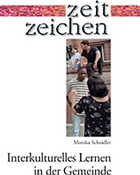 Interkulturelles Lernen in der Gemeinde. Analysen und Orientierungen zur Katechese unter Bedingungen kultureller Differenz