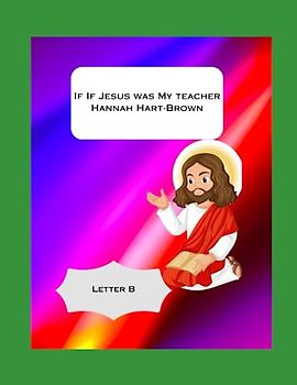 If Jesus Was My Teacher: Letter B