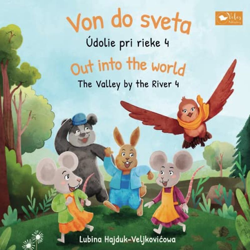 Von do sveta : Údolie pri rieke 4 - Out into the world : The Valley by the River 4: Bilingual children's book to learn Slovak - English (The Valley by the River : Údolie pri rieke, Band 4)