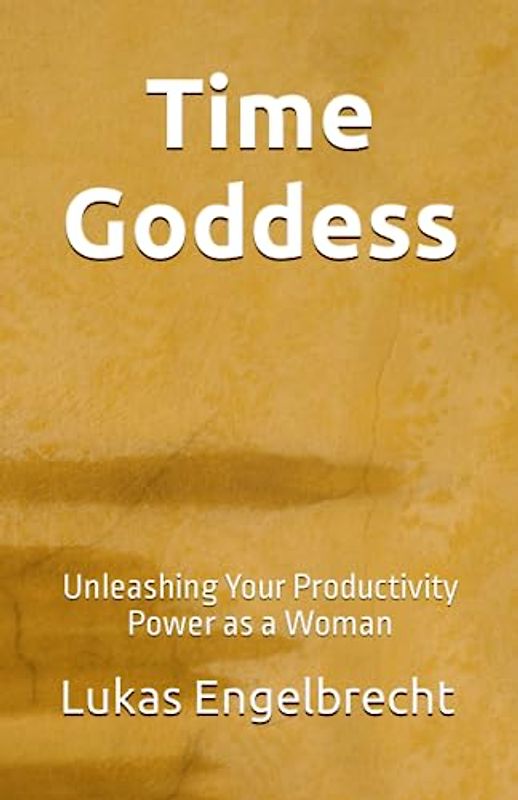 Time Goddess: Unleashing Your Productivity Power as a Woman