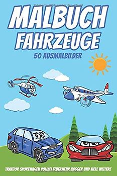Malbuch Fahrzeuge 50 Ausmalbilder: Ausmalheft Autos Polizei Traktor Bagger Feuerwehr und viele weitere Ausmalbilder I Ausmalen Ausschneiden Basteln I ... ab 3 Jahre I Ausmalbuch I Malblock I DIN A5 I