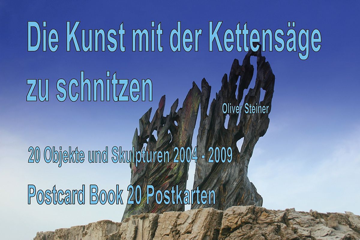 Die Kunst mit der Kettensäge zu schnitzen. 20 Objekte und Skulpturen 2004-2009