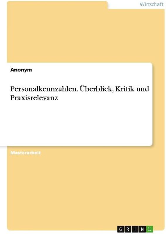 Personalkennzahlen. Überblick, Kritik und Praxisrelevanz