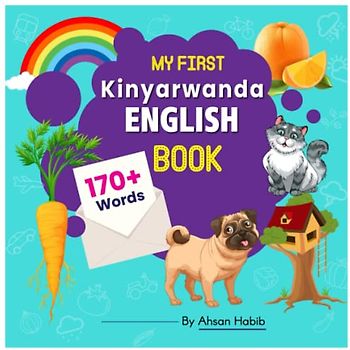 My First Kinyarwanda-English Book: 170+ Words: An excellent Kinyarwanda-English wordbook for bilingual children. This kid’s learning book is the ... on their first lesson to second language.