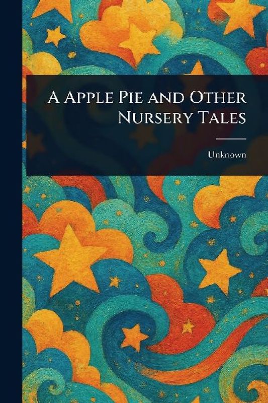 A Apple Pie and Other Nursery Tales