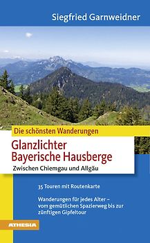 Die schönsten Wanderungen - Glanzlichter in den Bayrischen Hausbergen