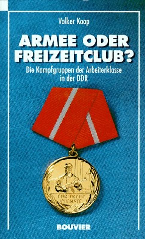 Armee oder Freizeitclub. Die Kampfgruppen der Arbeiterklasse der DDR