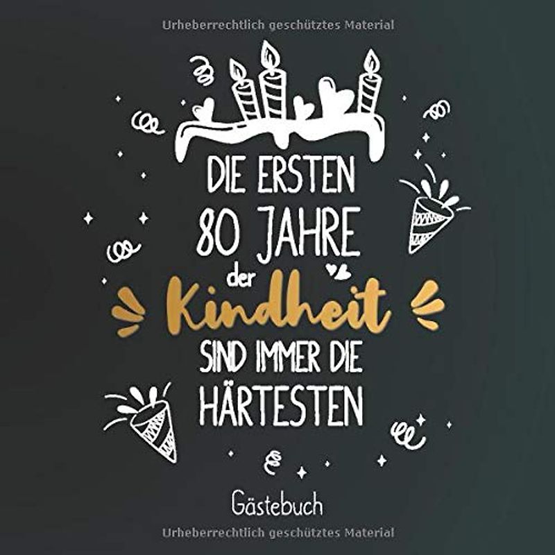 Die ersten 80 Jahre der Kindheit sind immer die Härtesten: Gästebuch zum 80.Geburtstag für Mann oder Frau / 80 Jahre Gästebuch als Deko & Geschenk / Buch zum Eintragen für Wünsche und Fotos der Gäste