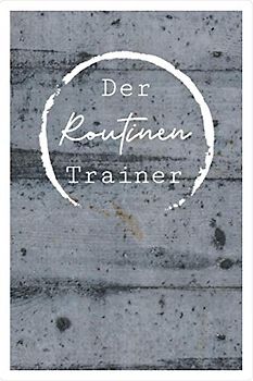 Der Routinen Trainer: 120 Seiten 6x9" Buch, das dir dabei helfen soll 5 neue gesunde Gewohnheiten aufzubauen. Keine falschen Versprechen: Fünf ... dich den zusätzlichen Herausforderungen