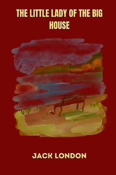 The Little Lady of the Big House by jack london