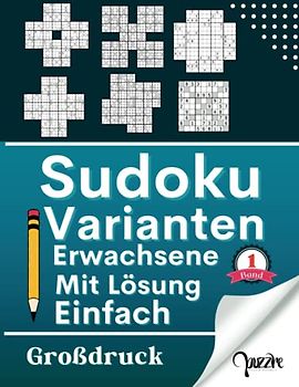 Sudoku Varianten Erwachsene Mit Lösung Einfach - band 1 - Großdruck: Sudoku Mix Irregulär Fortgeschrittene mit Marathon, Samurai, Blumen,Cross, Windmühle, X-Sudoku