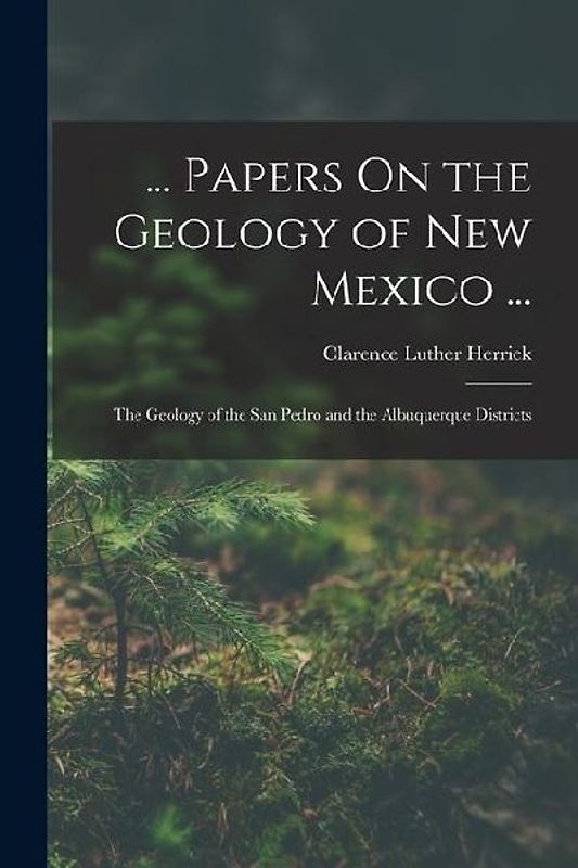 ... Papers On the Geology of New Mexico ...: The Geology of the San Pedro and the Albuquerque Districts