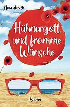 Hühnergott und fromme Wünsche. Roman