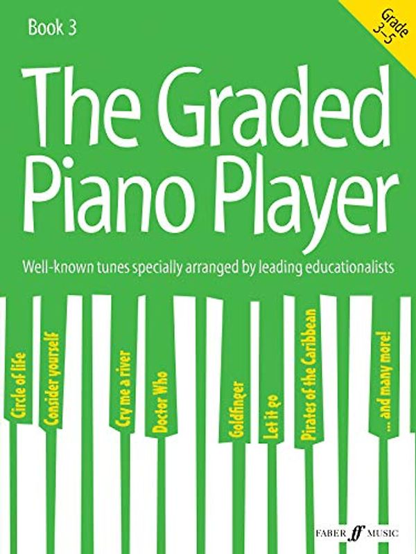 The Graded Piano Player: Grade 3-5: Well-Known Tunes Specially Arranged by Leading Educationalists (Grade 3-5)