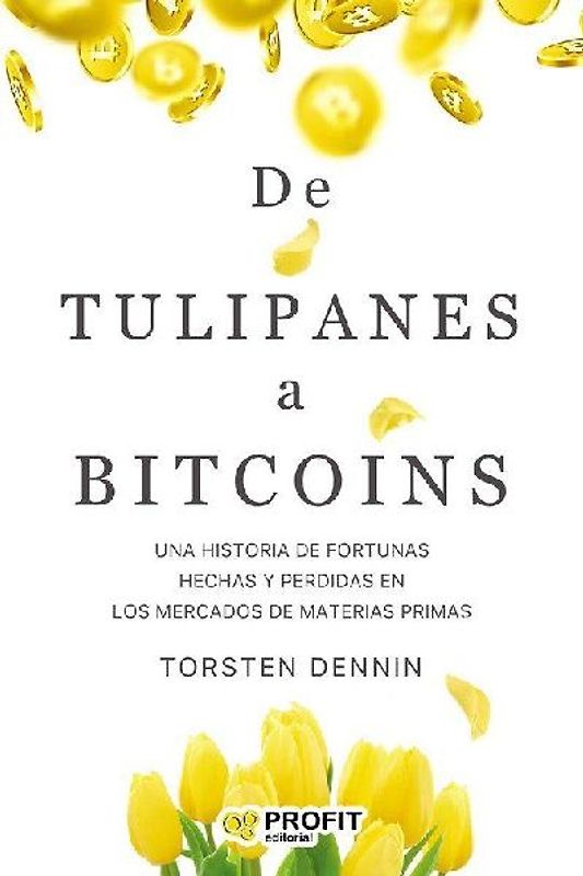 De tulipanes a bitcoins : una historia de fortunas hechas y perdidas en los mercados de materias primas
