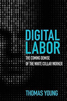 Digital Labor: The Coming Demise of the White Collar Worker