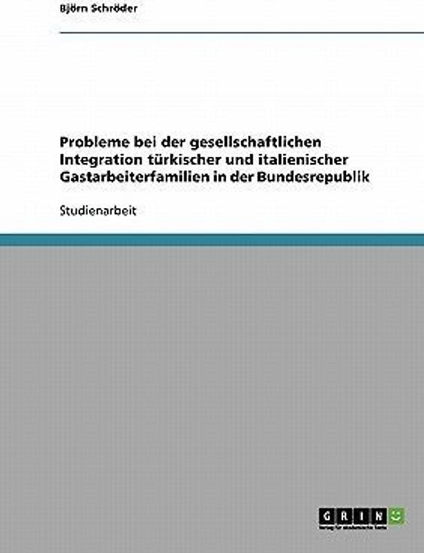 Probleme bei der gesellschaftlichen Integration türkischer und italienischer Gastarbeiterfamilien in der Bundesrepublik