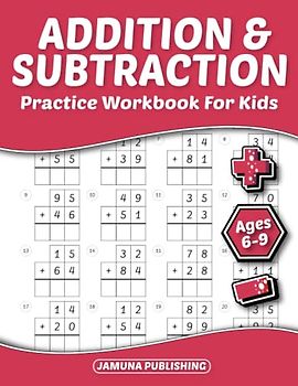 Addition and Subtraction Practice Workbook for Kids Ages 6-9: Everyday Math Worksheets for 1st, 2nd, and 3rd Graders: 1150 Problems and Answer Key Included