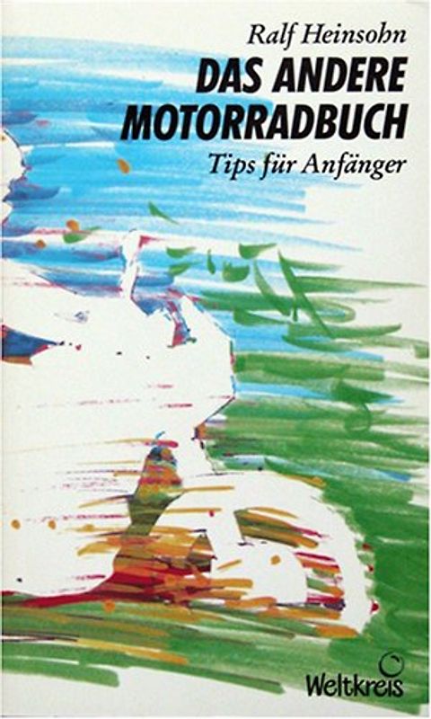 Das andere Motorradbuch. Für Anfänger und Freaks