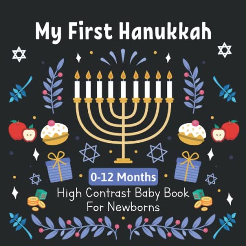 My First Hanukkah High Contrast Baby Book For Newborns 0-12 Months: Amazing Black and White Hanukkah Themed Images for Visual Sensory Stimulation, Gift for Newborn Baby Ages 0-12 Months