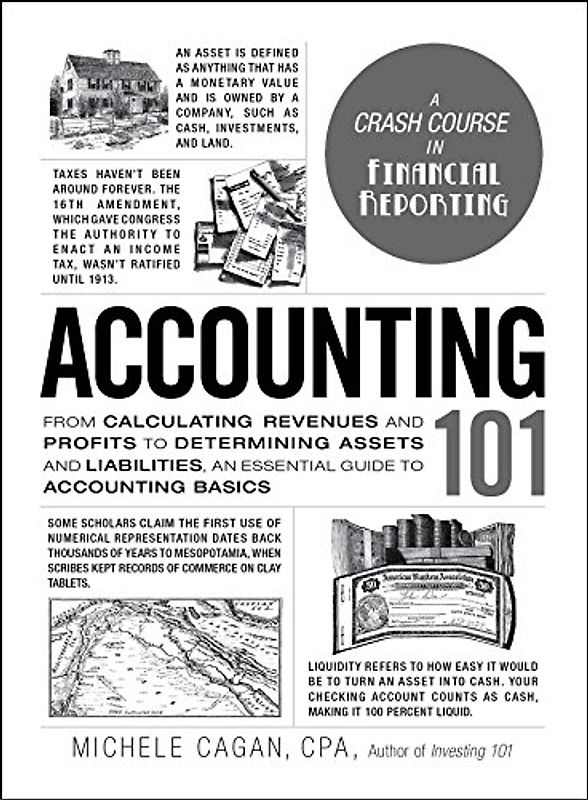 Accounting 101: From Calculating Revenues and Profits to Determining Assets and Liabilities, an Essential Guide to Accounting Basics (Adams 101)