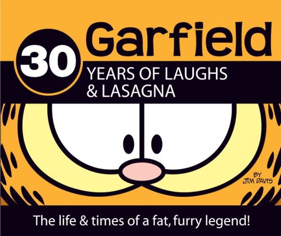 30 Years of Laughs & Lasagna: The Life & Times of a Fat, Furry Legend!: The Life and Times of a Fat, Furry Legend (Garfield) - Jim Davis