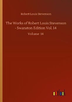 The Works of Robert Louis Stevenson - Swanston Edition Vol. 14
