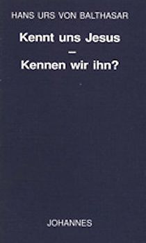 Kennt uns Jesus - kennen wir ihn?