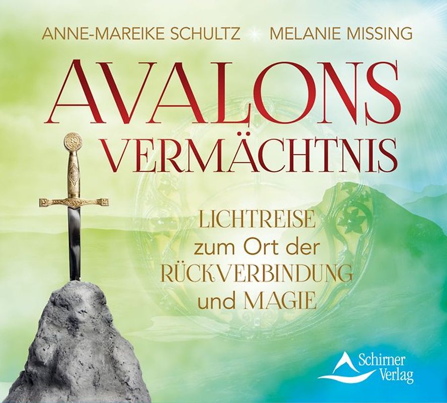 Avalons Vermächtnis. Lichtreise zum Ort der Rückverbindung und Magie