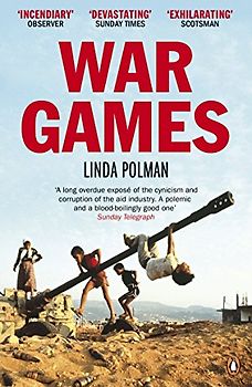 War Games: The Story of Aid and War in Modern Times - Linda Polman