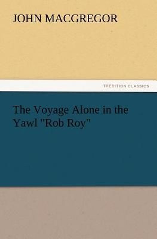 The Voyage Alone in the Yawl "Rob Roy"