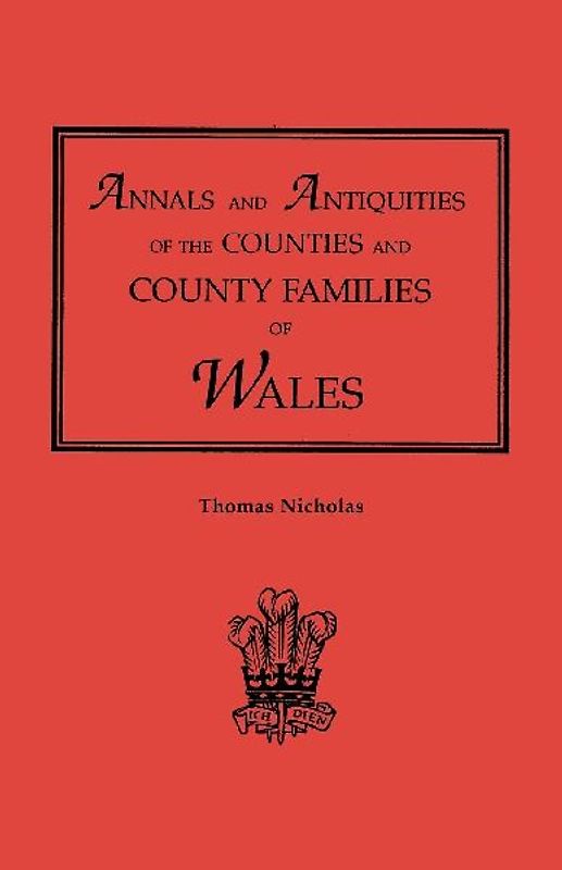 Annals and Antiquities of the Counties and County Families of Wales [Revised and Enlarged Edition, 1872]. in Two Volumes. Volume I