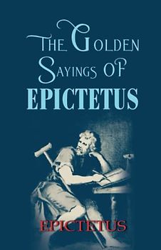 The Golden Sayings OF EPICTETUS